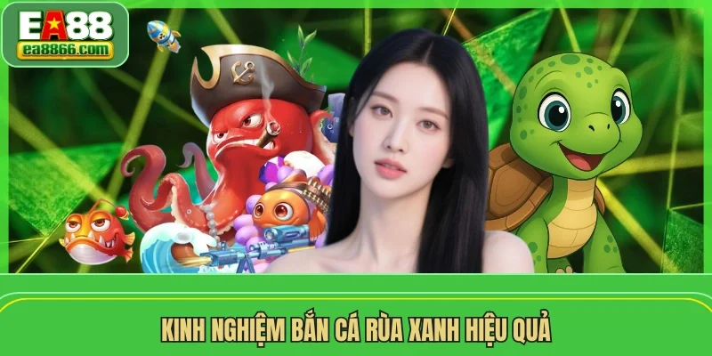 Kinh nghiệm bắn cá rùa xanh hiệu quả