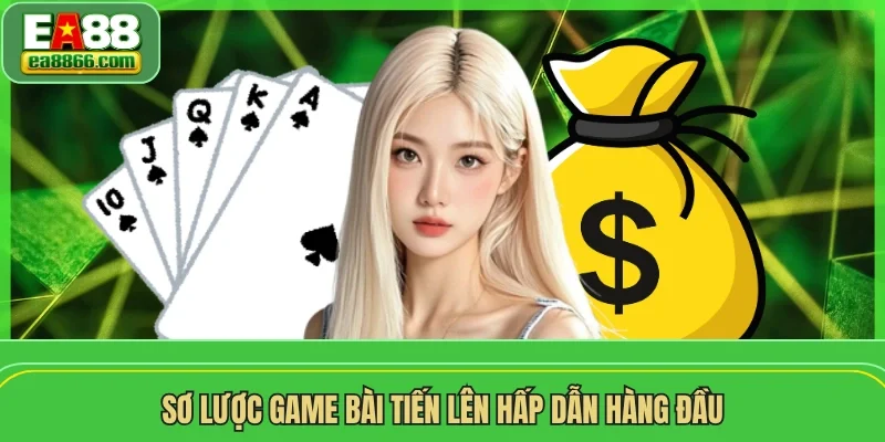 Sơ lược game bài tiến lên hấp dẫn hàng đầu